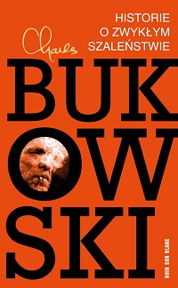 Charles Bukowski ‹Historie o zwykłym szaleństwie›