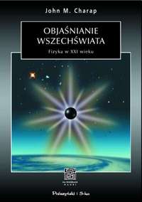 John M. Charap &lsaquo;Objaśnianie wszechświata. Fizyka w XXI wieku&rsaquo;
