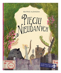 Beatrice Alemagna &lsaquo;Pięciu Nieudanych&rsaquo;