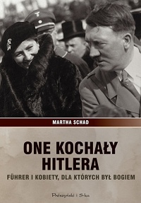 Martha Schad &lsaquo;One kochały Hitlera. Führer i kobiety, dla których był bogiem&rsaquo;