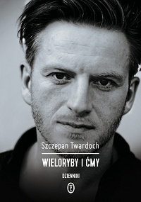 Szczepan Twardoch &lsaquo;Wieloryby i ćmy. Dzienniki&rsaquo;