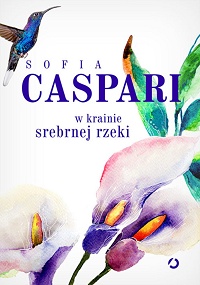 Sofia Caspari &lsaquo;W krainie srebrnej rzeki&rsaquo;
