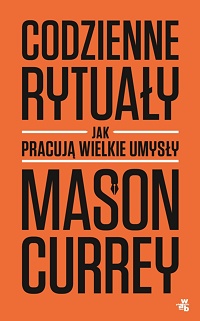 Mason Currey &lsaquo;Codzienne rytuały. Jak pracują wielkie umysły&rsaquo;