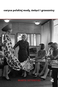 Marta Sztokfisz &lsaquo;Caryca polskiej mody, święci i grzesznicy&rsaquo;