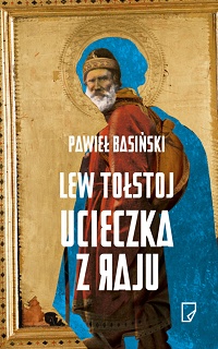 Pawieł Basiński &lsaquo;Lew Tołstoj. Ucieczka z raju&rsaquo;