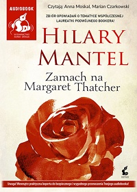 Hilary Mantel ‹Zamach na Margaret Thatcher›