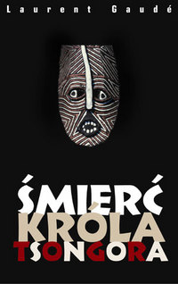 Laurent Gaudé &lsaquo;Śmierć króla Tsongora&rsaquo;