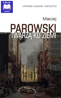 Maciej Parowski ‹Twarzą ku ziemi›