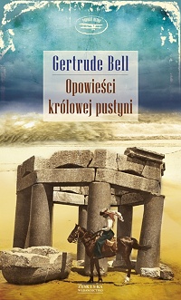 Gertrude Bell &lsaquo;Opowieści królowej pustyni&rsaquo;