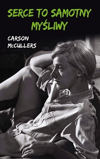 Carson McCullers &lsaquo;Serce to samotny myśliwy&rsaquo;
