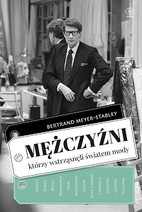 Bertrand Meyer-Stabley &lsaquo;Mężczyźni, którzy wstrząsnęli światem mody&rsaquo;
