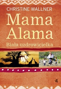 Christine Wallner &lsaquo;Mama Alama. Biała uzdrowicielka&rsaquo;