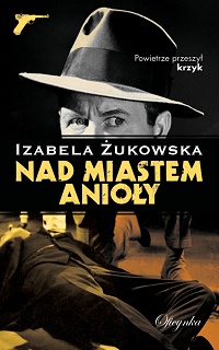 Izabela Żukowska &lsaquo;Nad miastem anioły&rsaquo;
