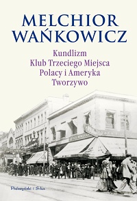 Melchior Wańkowicz ‹Kundlizm. Klub Trzeciego Miejsca. Polacy i Ameryka. Tworzywo›