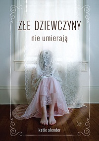 Katie Alender &lsaquo;Złe dziewczyny nie umierają&rsaquo;