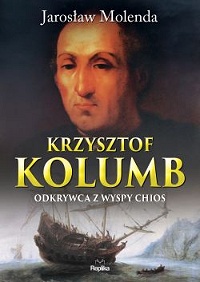 Jarosław Molenda ‹Krzysztof Kolumb. Odkrywca z wyspy Chios›
