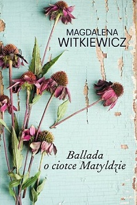 Magdalena Witkiewicz ‹Ballada o ciotce Matyldzie›