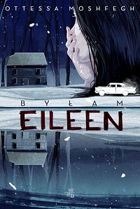 Ottessa Moshfegh &lsaquo;Byłam Eileen&rsaquo;