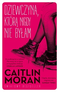 Caitlin Moran &lsaquo;Dziewczyna, którą nigdy nie byłam&rsaquo;