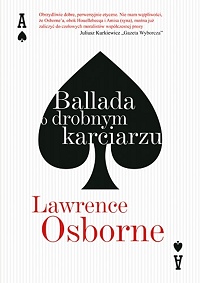 Lawrence Osborne &lsaquo;Ballada o drobnym karciarzu&rsaquo;