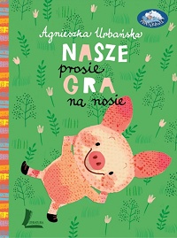 Agnieszka Urbańska &lsaquo;Nasze prosię gra na nosie&rsaquo;