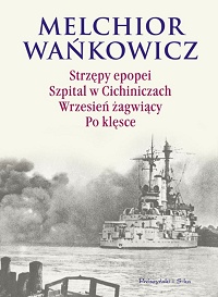 Melchior Wańkowicz ‹Strzępy epopei. Szpital w Cichiniczach. Wrzesień żagwiący. Po klęsce›