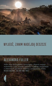 Alexandra Fuller &lsaquo;Wyjedź, zanim nadejdą deszcze&rsaquo;