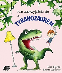 Lisa Bjärbo ‹Ivar zaprzyjaźnia się z tyranozaurem›