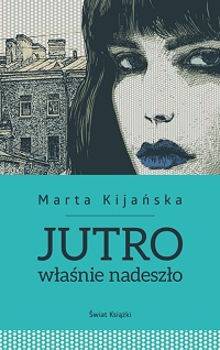 Marta Kijańska &lsaquo;Jutro właśnie nadeszło&rsaquo;