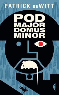 Patrick deWitt &lsaquo;Podmajordomus Minor&rsaquo;