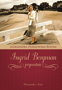 Aleksandra Ziółkowska-Boehm ‹Ingrid Bergman prywatnie›