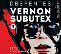 Virginie Despentes ‹Vernon Subutex. Tom 1›