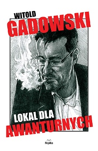 Witold Gadowski &lsaquo;Lokal dla awanturnych&rsaquo;