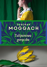 Deborah Moggach &lsaquo;Tulipanowa gorączka&rsaquo;