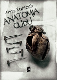 Anna Kańtoch ‹Anatomia cudu›