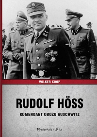 Volker Koop &lsaquo;Rudolf Höss. Komendant obozu Auschwitz&rsaquo;