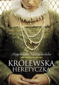 Magdalena Niedźwiedzka ‹Królewska heretyczka›