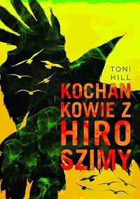 Toni Hill &lsaquo;Kochankowie z Hiroszimy&rsaquo;
