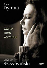 Anna Dymna, Wojciech Szczawiński ‹Warto mimo wszystko›