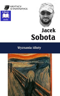 Jacek Sobota &lsaquo;Wyznania idioty&rsaquo;