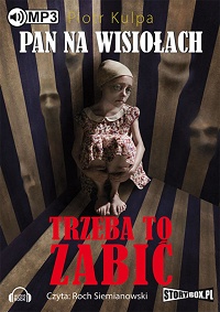 Piotr Kulpa &lsaquo;Trzeba to zabić&rsaquo;