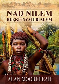 Alan Moorehead &lsaquo;Nad Nilem Błękitnym i Białym&rsaquo;