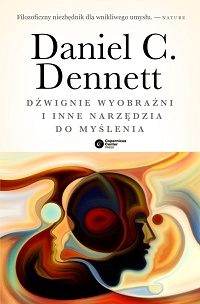 Daniel C. Dennett &lsaquo;Dźwignie wyobraźni i inne narzędzia do myślenia&rsaquo;