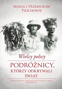 Maria Pilich, Przemysław Pilich ‹Wielcy polscy podróżnicy, którzy odkrywali świat›