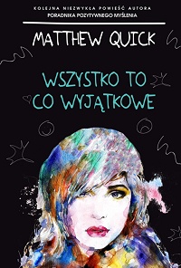 Matthew Quick &lsaquo;Wszystko to co wyjątkowe&rsaquo;