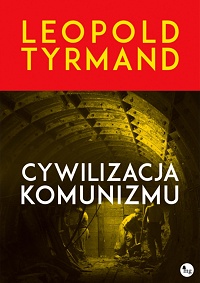 Leopold Tyrmand ‹Cywilizacja komunizmu›
