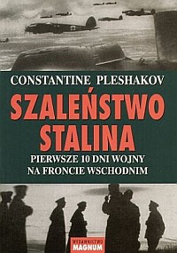Constantine Pleshakov ‹Szaleństwo Stalina. Pierwsze 10 dni wojny na froncie wschodnim›