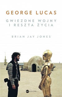 Brian Jay Jones ‹George Lucas. Gwiezdne wojny i reszta życia›