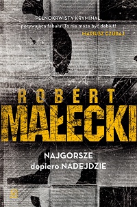 Robert Małecki ‹Najgorsze dopiero nadejdzie›