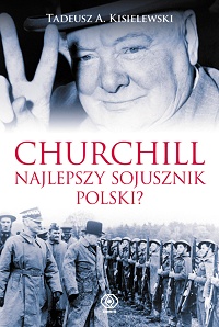 Tadeusz Antoni Kisielewski ‹Churchill. Najlepszy sojusznik Polski?›